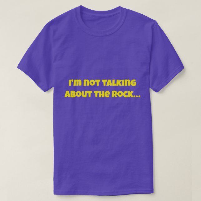 T-shirt I’m Not Talking About The Rock… Funny Meme (Design devant)