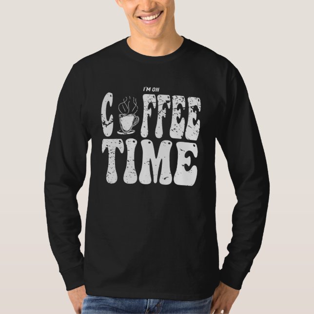 T-shirt I m On Coffee Time Distressed Groovy Text Design (Devant)