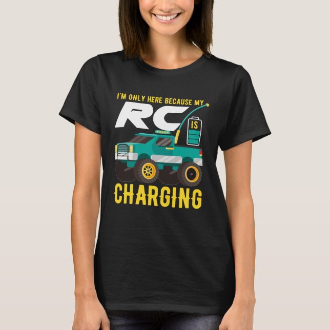 T-shirt I m Only Here Because My RC Car is Charging (Devant)