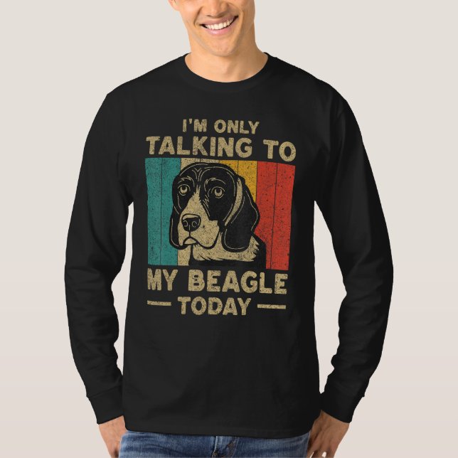 T-shirt I m Only Taking To My Beagle Today Dog Owner (Devant)