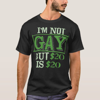 T-shirt I_m Pas gay, mais 20 $ c'est 20 $ Ami de la commun