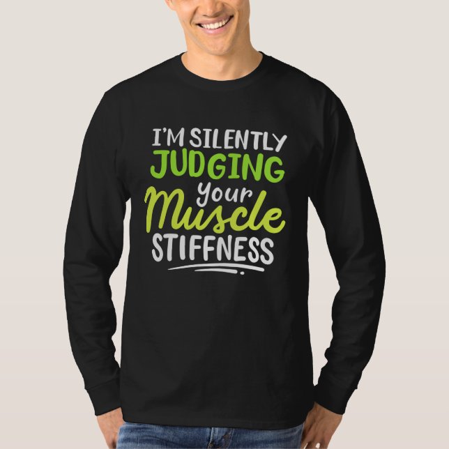 T-shirt I m Silently Judging Your Muscle Stiffness Rehab T (Devant)