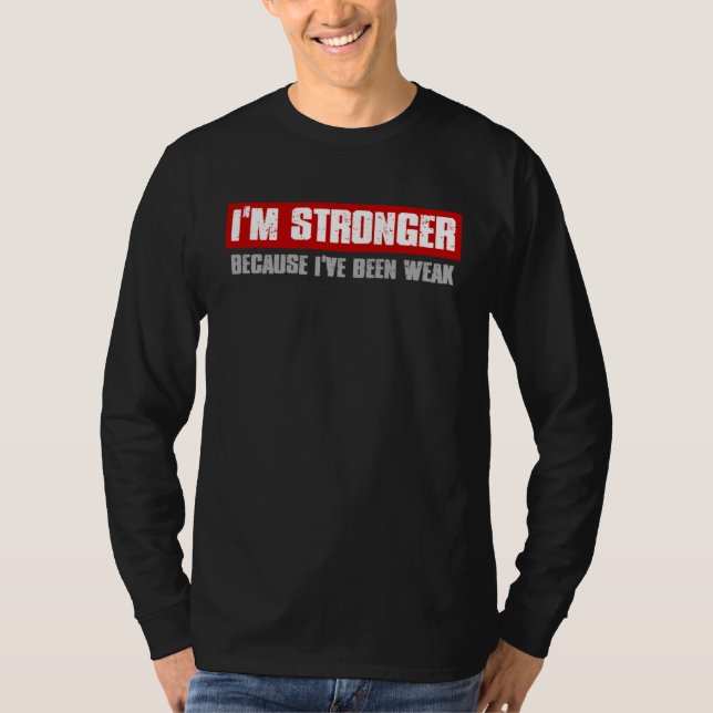 T-shirt I M STRONGER BECAUSE I VE BEEN WEAK Motivating Hon (Devant)