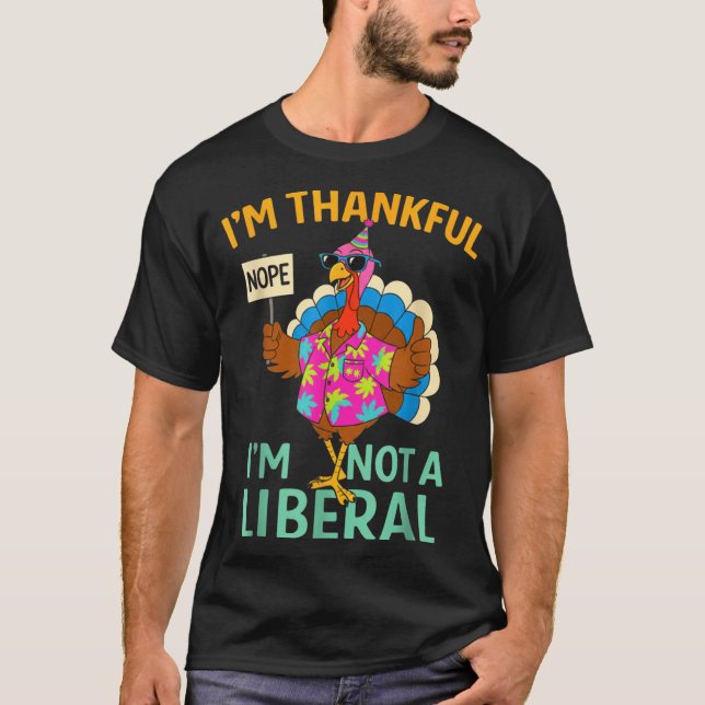 T-shirt I’m Thankful I’m Not A Liberal Funny Thanksgiving  (Devant)