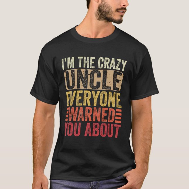 T-shirt I m The Crazy Uncle Everyone Warned You About Fath (Devant)