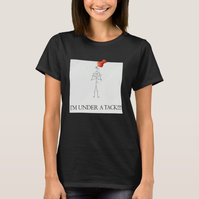 T-shirt I m Under A Tack Attack  Stick Person Figure (Devant)