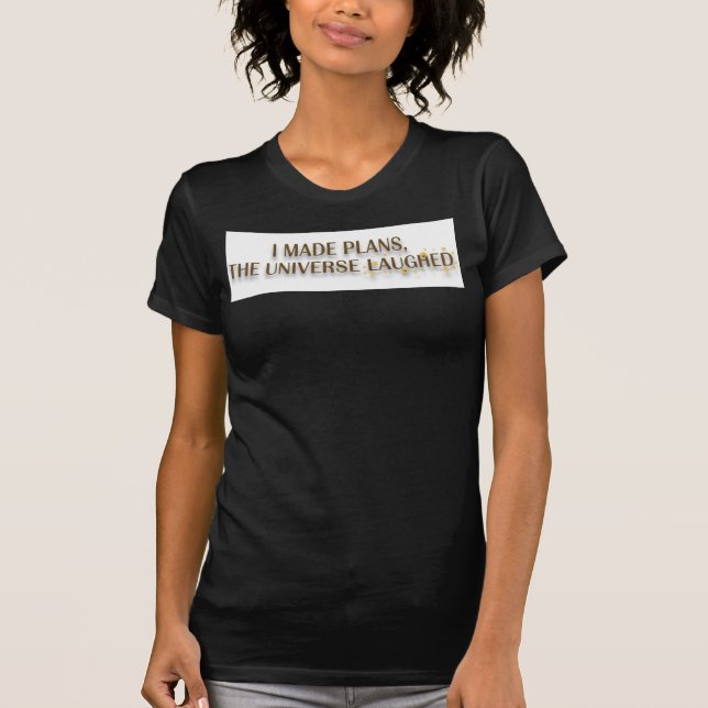 T-shirt I Made Plans The Universe Laughed Quote (Devant)