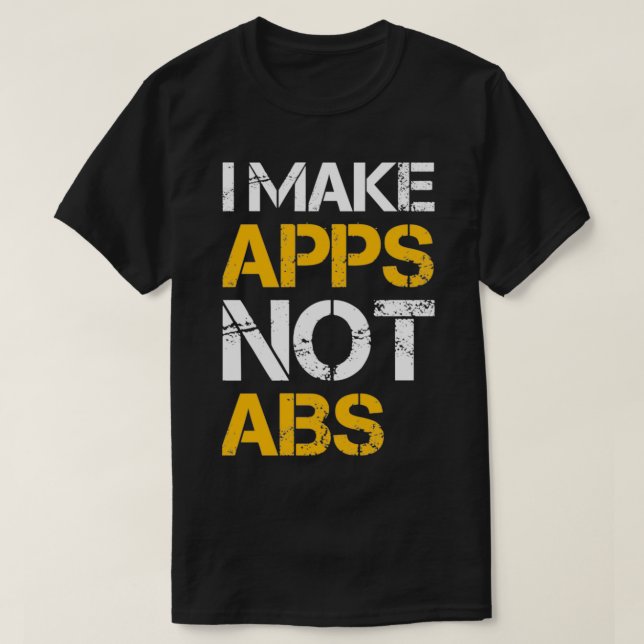 T-shirt I make apps not abs (Design devant)