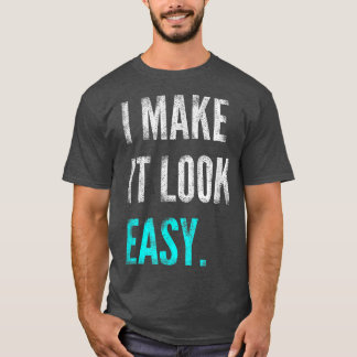 T-shirt I Make It Look Easy Tee  Motivational Workout Gym 
