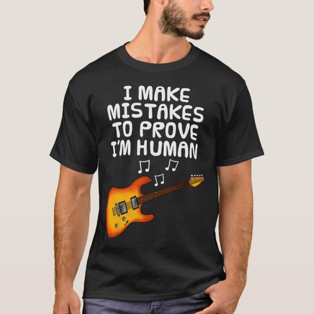 T-shirt I Make Mistakes To Prove I'M Human Guitar (Devant)