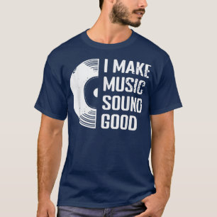 T-shirt I Make Music Sound Good Beat Music Producer