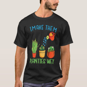 T-shirt I Make Thails Planties Wet quote Plante Gardening
