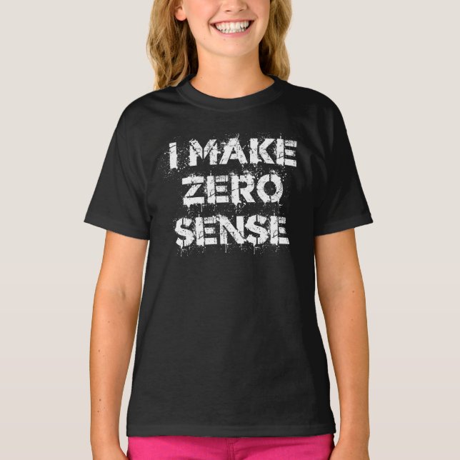 T-shirt I Make Zero Sense (Devant)