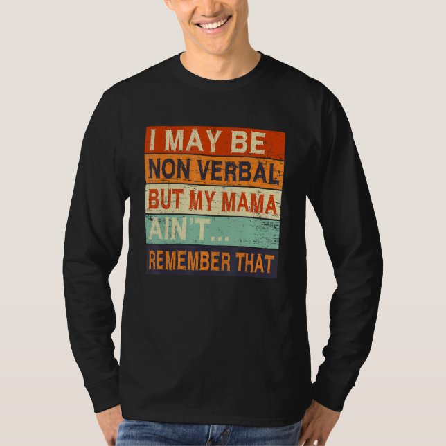 T-shirt I May Be Non Verbal Nonverbal Autism Awareness (Devant)