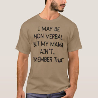 T-shirt I May Be Non Verbe But My Mama Ain't Remember Tha