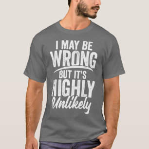 T-shirt I May Be Wrong