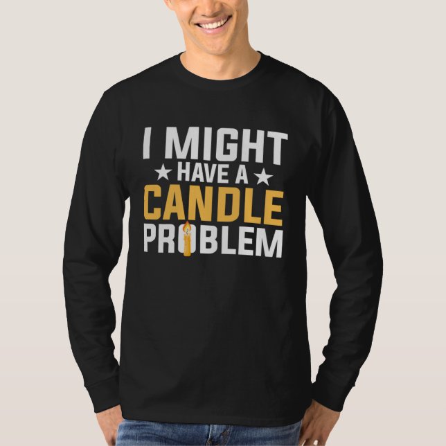 T-shirt I Might Have A Candle Problem Candle Maker Candle  (Devant)