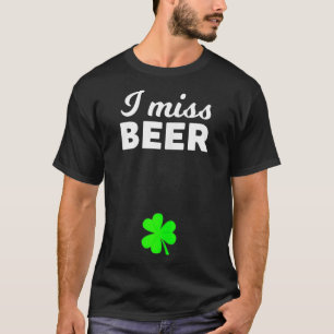 T-shirt I Miss Beer Funny Pregnant Jour de la Saint Patric