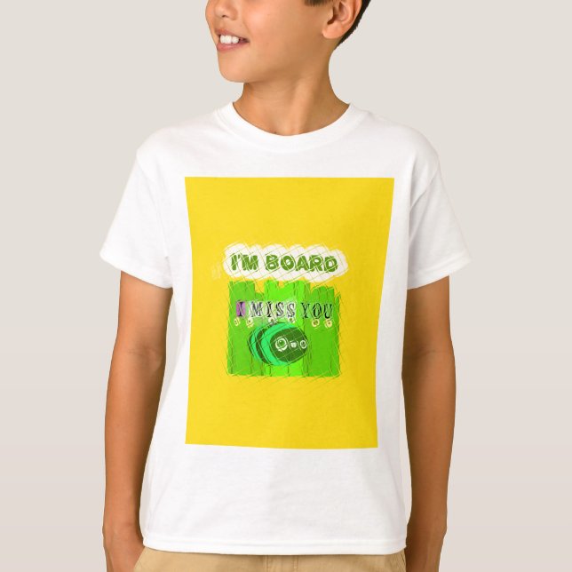T-shirt I Miss You, I'm Board : Drôle Text Cote Art (Devant)