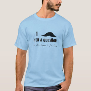 T-shirt I moustache vous une question