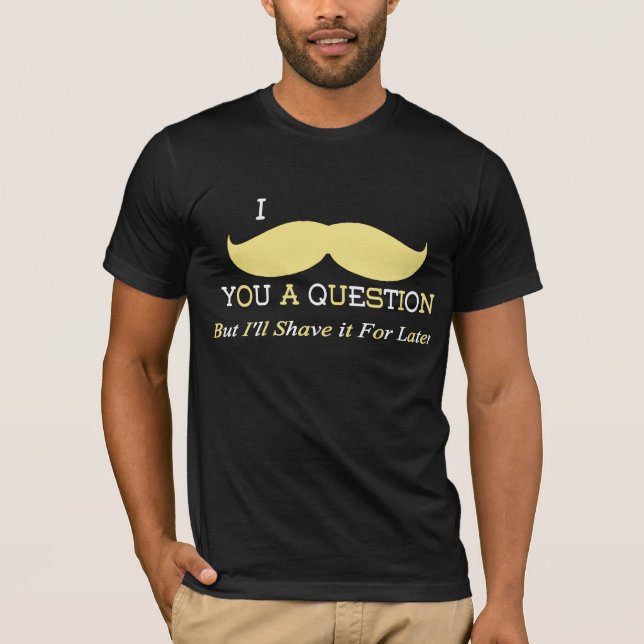 T-shirt I moustache vous une question (Devant)