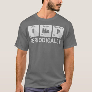 T-shirt I Nap Périodiquement Science Chimie Drôle Périodiq