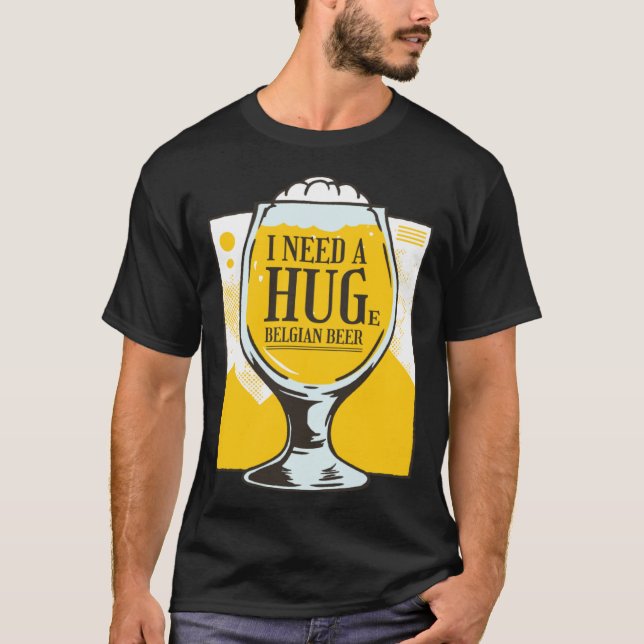 T-shirt I need a Hug I need a huge belgian Beer (Devant)