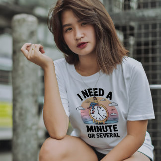 T-shirt I Need a Minute Funny Mental Health Quote
