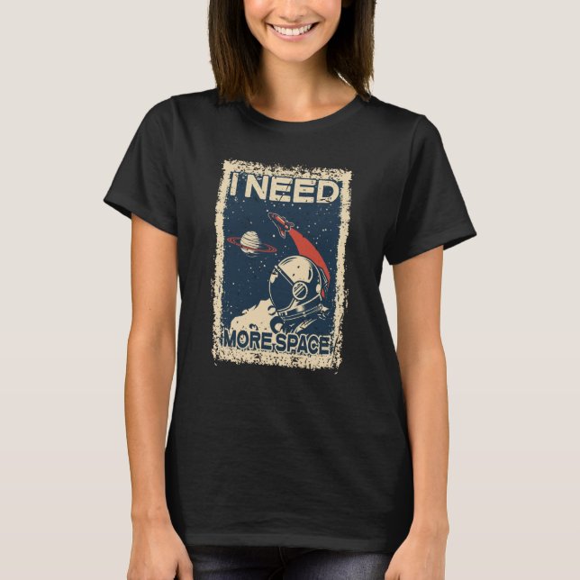 T-shirt I Need More Space Shirt Astronaut Spaceman Spacesh (Devant)
