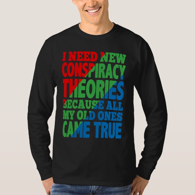 T-shirt I Need New Conspiracy Theories (Devant)