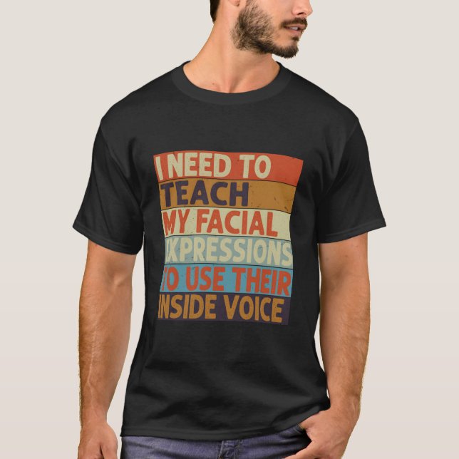 T-shirt I Need To Teach My Facial Expressions Use Their In (Devant)
