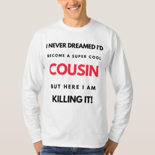 T-shirt I Never Dreamed I'd Become A Super Cool Cousin 2