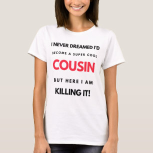 T-shirt I Never Dreamed I'd Become A Super Cool Cousin 2