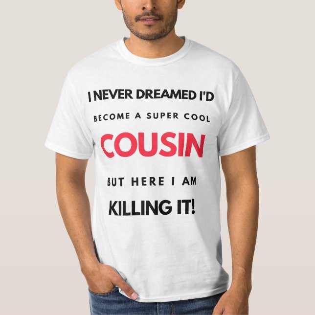 T-shirt I Never Dreamed I'd Become A Super Cool Cousin 2 (Devant)