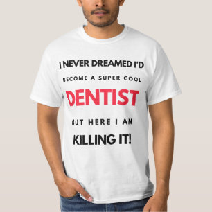T-shirt I Never Dreamed I'd Become A Super Cool Dentist 2