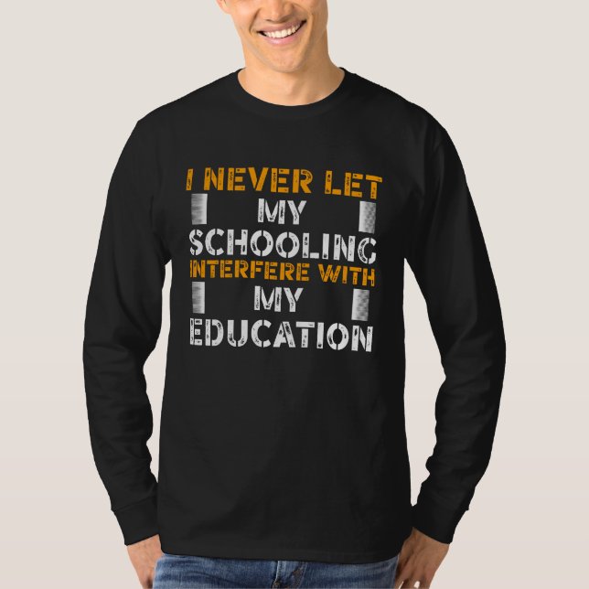 T-shirt I never let My Schooling Interfere with My Educati (Devant)