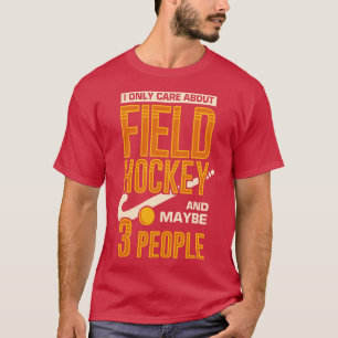 T-shirt I Only Care About Field Hockey And Maybe People