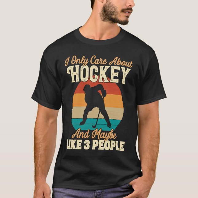 T-shirt I Only Care About Hockey and Maybe Like 3 People (Devant)