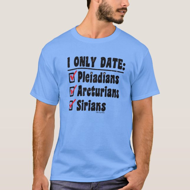 T-shirt I Only Date Pléniadiens Arcturians Sirians Hommes (Devant)