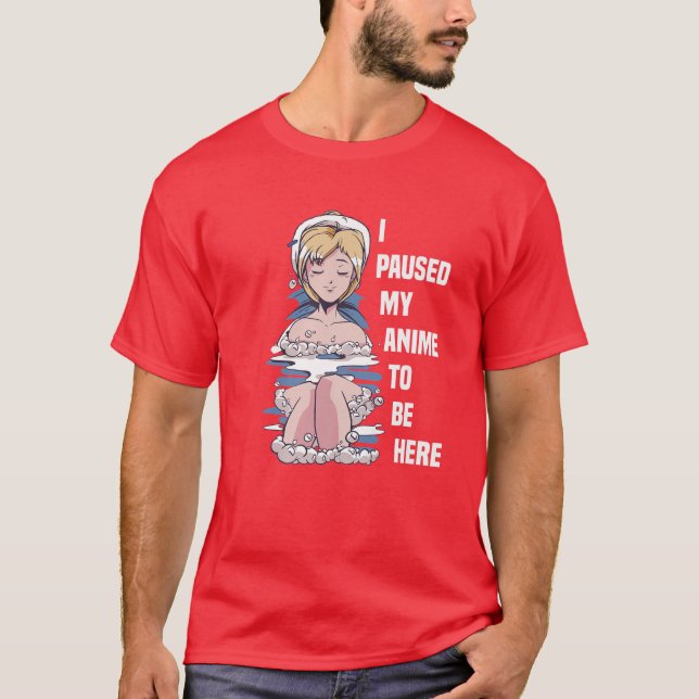 T-shirt I PAUSED MY ANIME TO BE HERE Bathtub Aesthetic Gir (Devant)