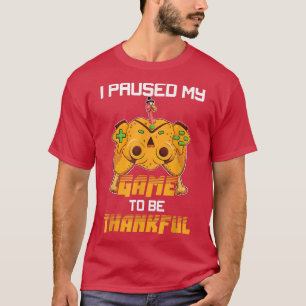 T-shirt I Paused My Game to be Thankful Video Gamer Thanks