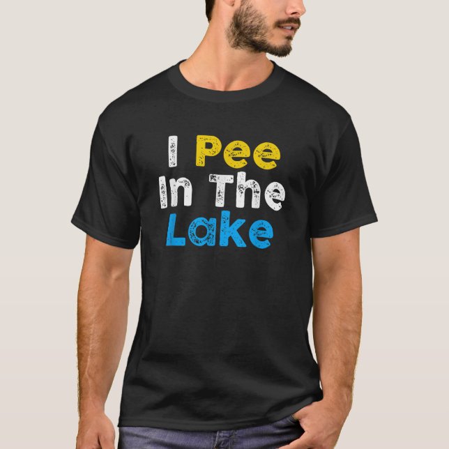 T-shirt I PEE IN THE LAKE Funny Summer Vacation Boating Sw (Devant)