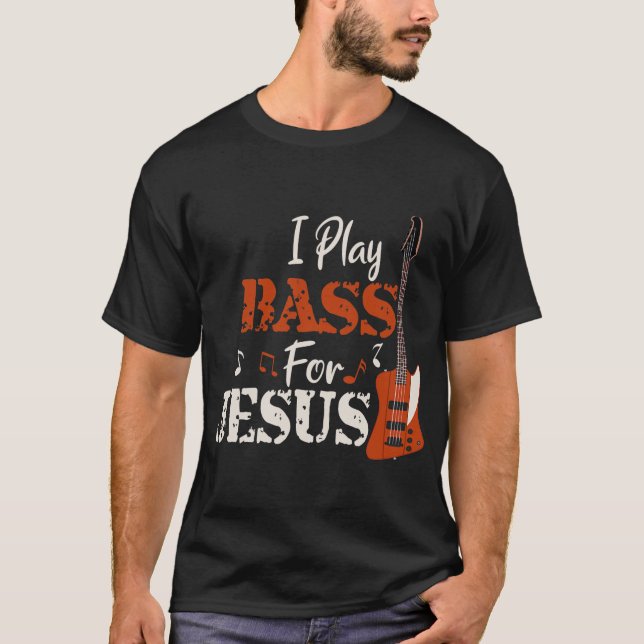 T-shirt I Play Bass for Jesus Guitar Christian Gift (Devant)