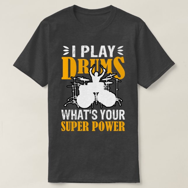 T-shirt I Play With Drums Whats Your SuperPower Funny Dram (Design devant)