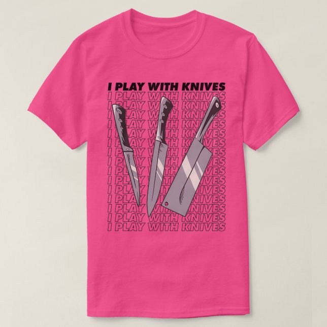 T-shirt I play with knives  (2) (Design devant)