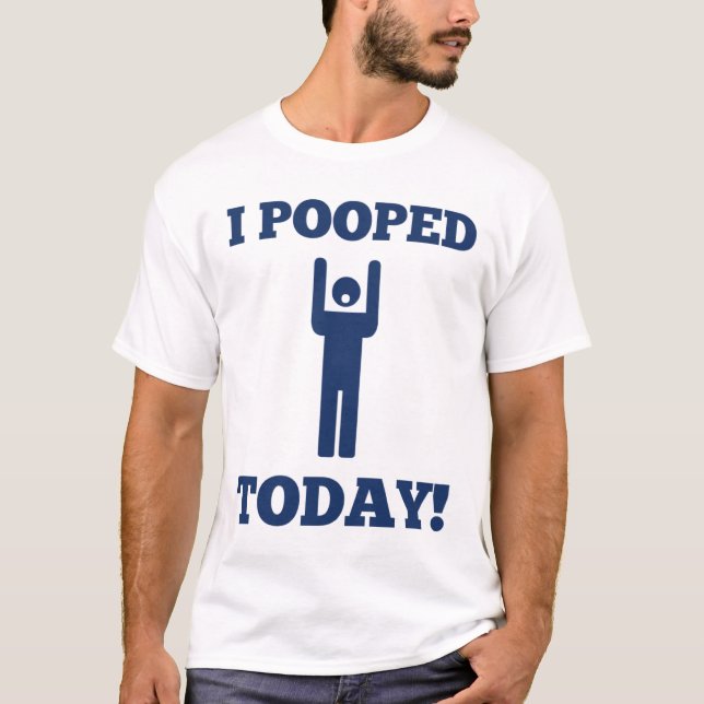 T-shirt I Pooped aujourd'hui (Devant)