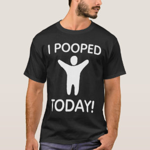 T-shirt I Pooped piquent aujourd'hui
