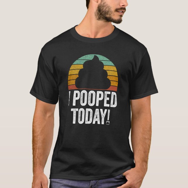 T-shirt I Pooped Today  Quote Saying (Devant)