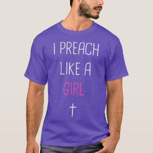 T-shirt I Preach Like A Girl Cute Pastor