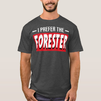 T-shirt I Prefer The Forester Funny Forestry